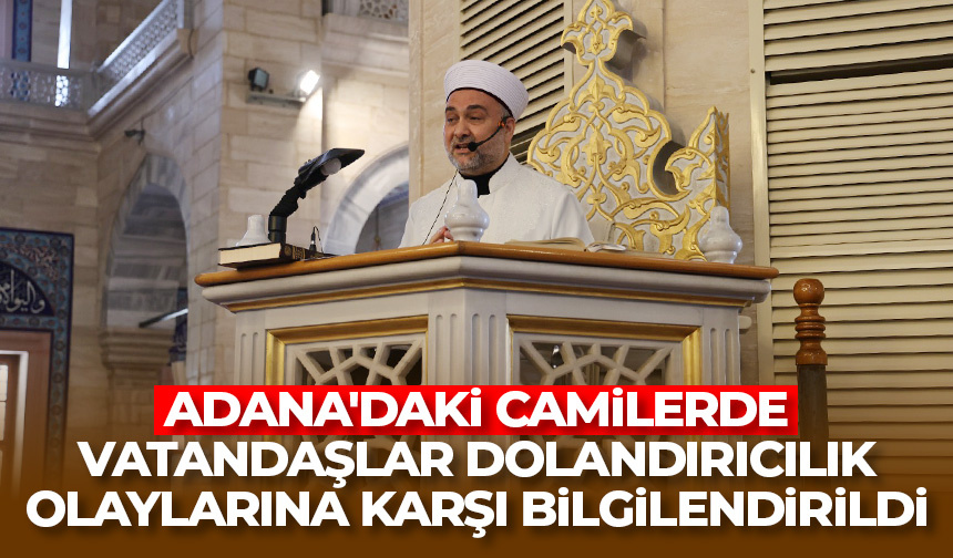 Adana’daki camilerde vatandaşlar dolandırıcılık olaylarına karşı bilgilendirildi