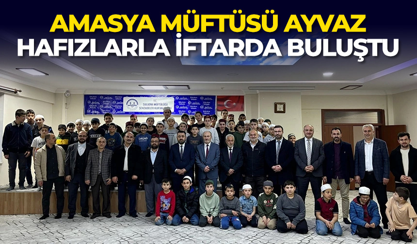 Amasya Müftüsü Ayvaz, hafızlarla iftarda buluştu