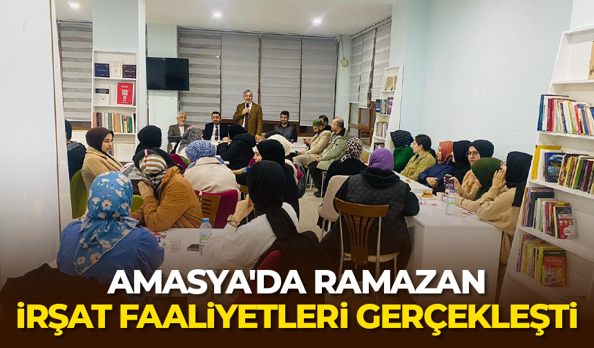 Amasya’da Ramazan irşat faaliyetleri gerçekleşti