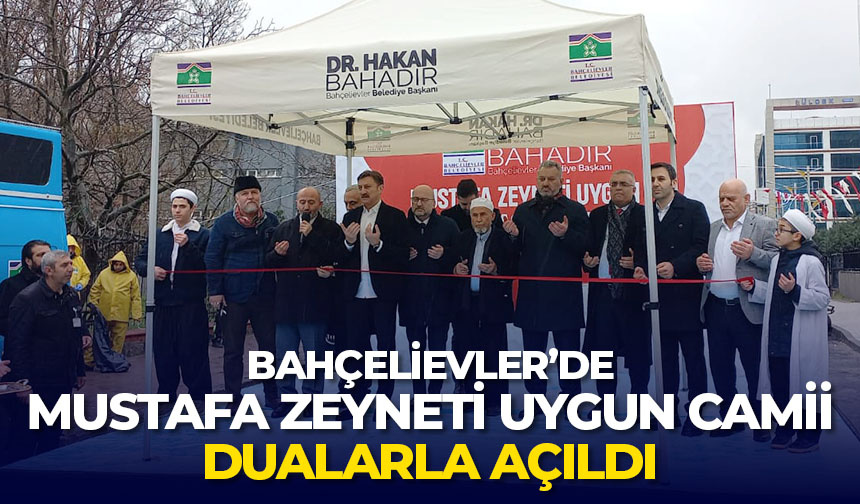 Bahçelievler Mustafa Zeyneti Uygun Camii dualarla açıldı