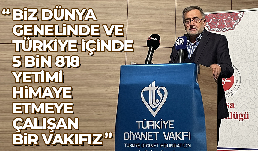Turan: 5 bin 818 yetimi himaye etmeye çalışıyoruz