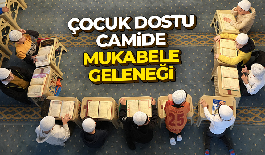 Çocuk dostu camide mukabele geleneği anne ve çocuklarıyla yaşatılıyor