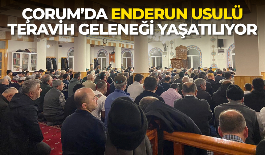 Çorum’da Enderun Usulü teravih geleneği yaşatılıyor