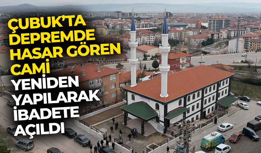 Çubuk’ta depremde hasar gören cami yeniden yapılarak ibadete açıldı