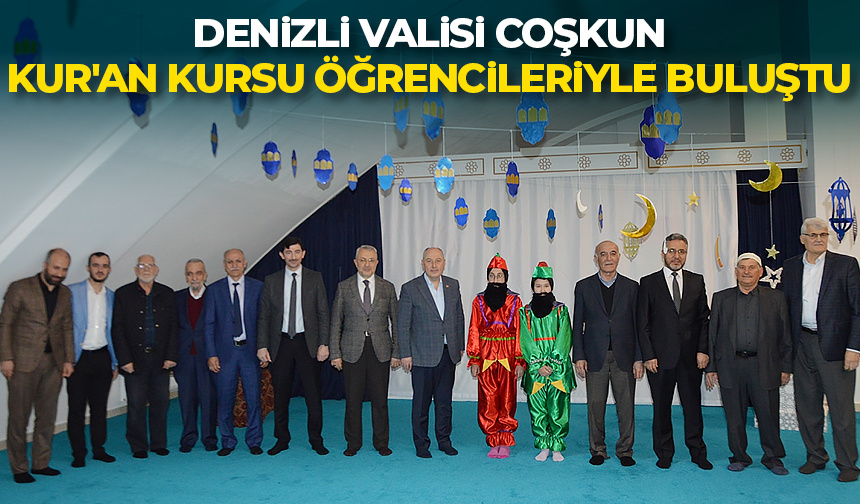 Denizli Valisi Coşkun, Kur’an Kursu öğrencileriyle buluştu