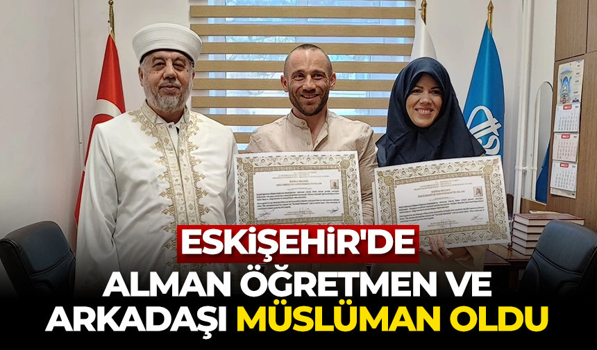 Eskişehir’de Alman öğretmen ve arkadaşı Müslüman oldu