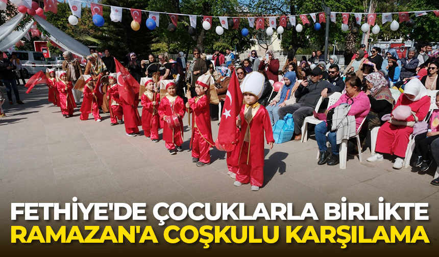 Fethiye’de Çocuklarla Birlikte Ramazan’a Coşkulu Karşılama