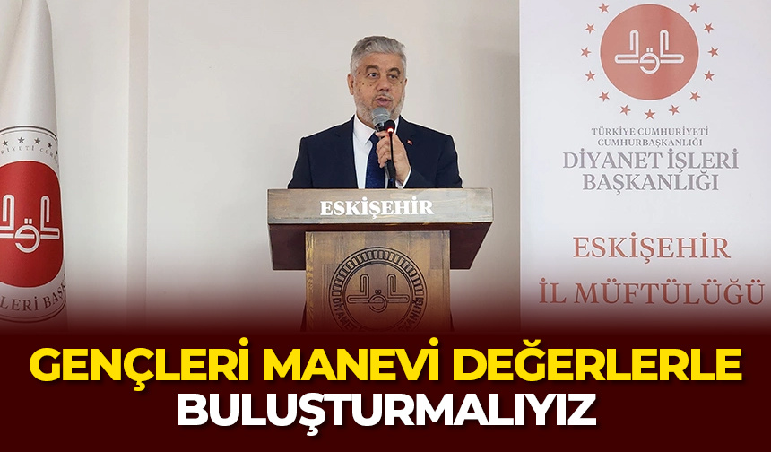 Müftü Gerek: Gençleri manevi değerlerle buluşturmalıyız