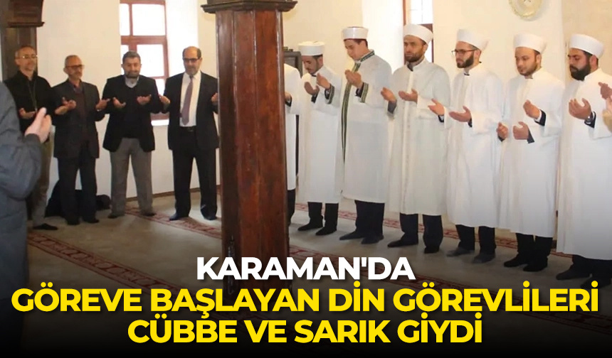 Karaman’da göreve başlayan din görevlileri cübbe ve sarık giydi
