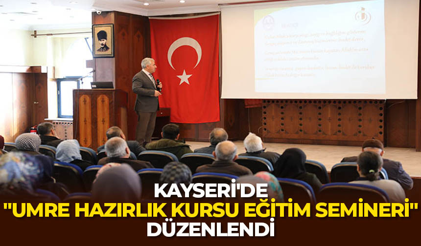 Kayseri’de “Umre Hazırlık Kursu Eğitim Semineri” düzenlendi