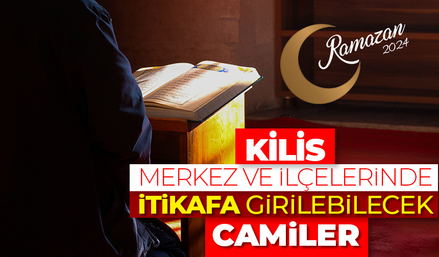 Kilis merkez ve ilçelerinde itikafa girilebilecek camiler – Ramazan 2024