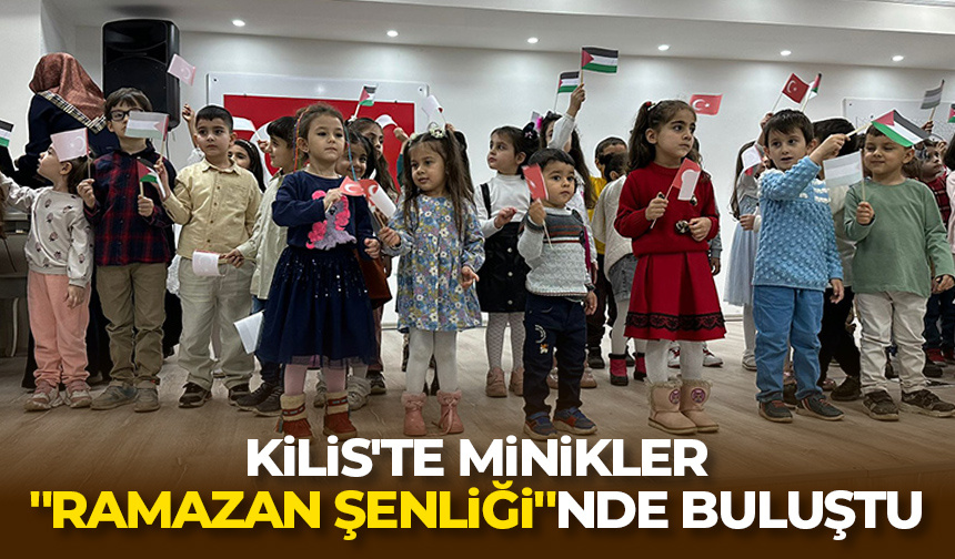 Kilis’te minikler “Ramazan Şenliği”nde buluştu