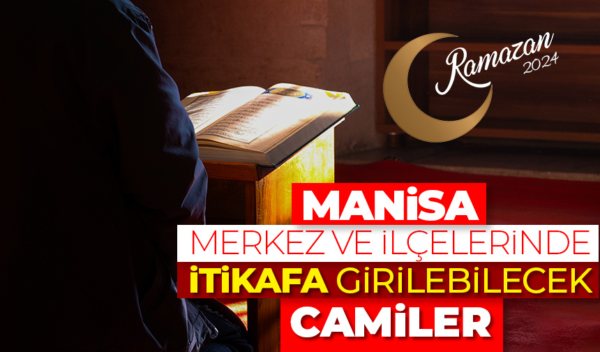 Manisa merkez ve ilçelerinde itikafa girilebilecek camiler – Ramazan 2024
