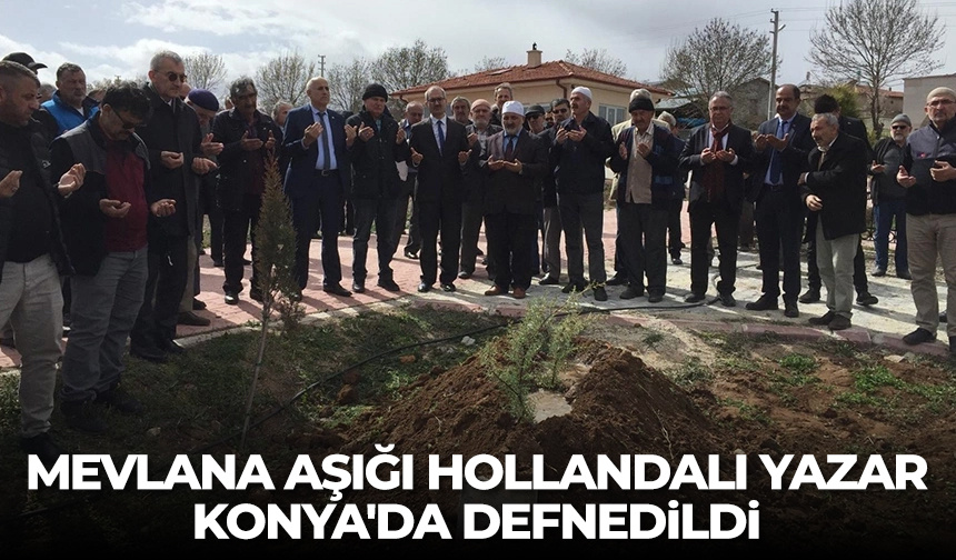 Mevlana aşığı Hollandalı yazar, Konya’da defnedildi