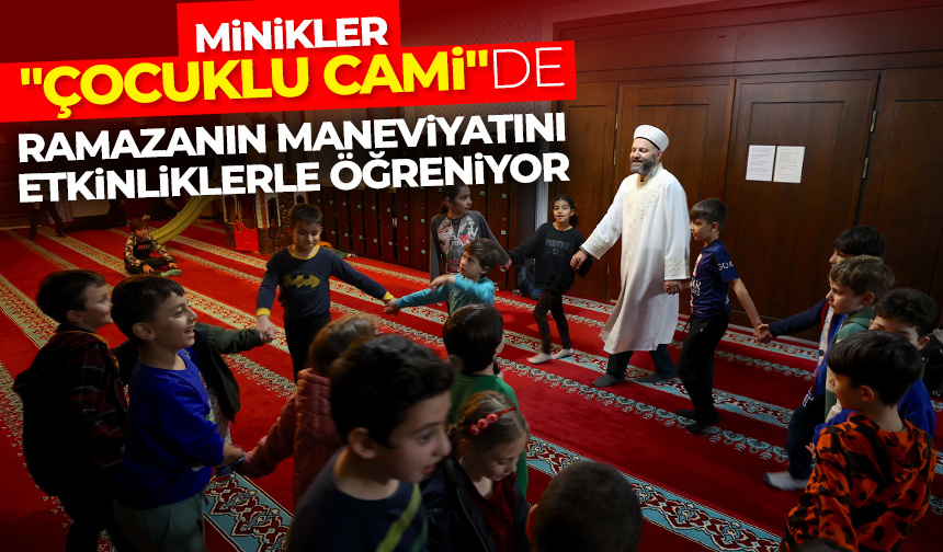 “Çocuklu Cami”ye gelen minikler ramazanın maneviyatını etkinliklerle öğreniyor