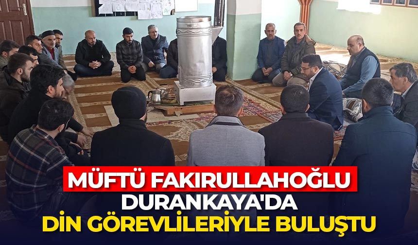 Müftü Fakirullahoğlu, Durankaya’da din görevlileriyle buluştu