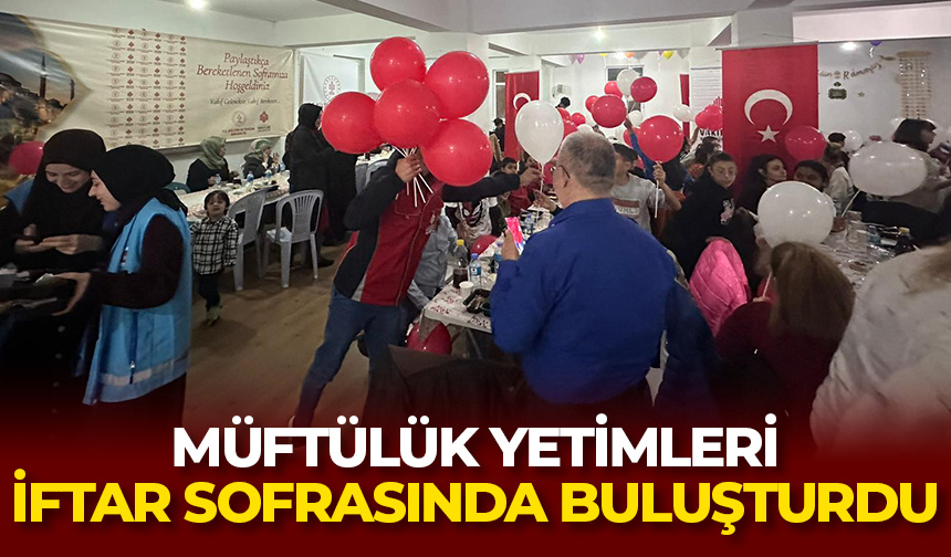 Müftülük yetimleri iftar sofrasında buluşturdu