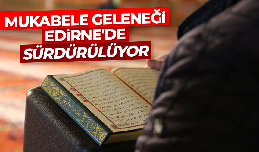 Mukabele geleneği Edirne’deki tarihi camilerde sürdürülüyor