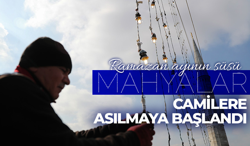 Ramazan ayının süsü “mahyalar” camilere asılmaya başlandı