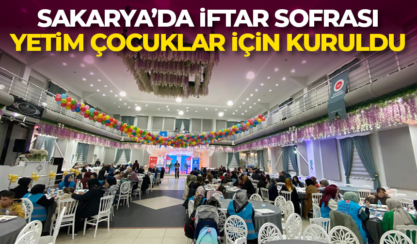 Sakarya’da iftar sofrası yetim çocuklar için kuruldu
