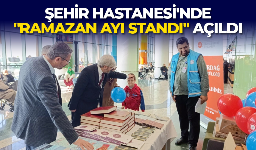 Şehir Hastanesi’nde “Ramazan Ayı Standı” açıldı