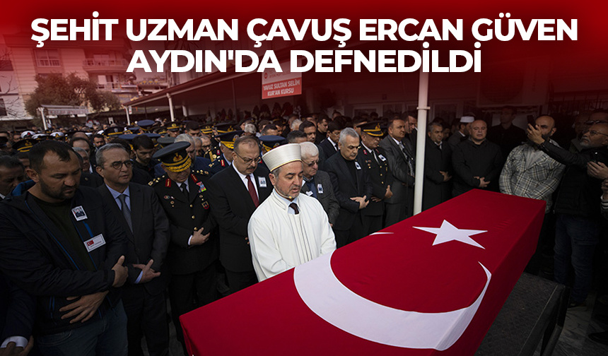 Şehit Uzman Çavuş Ercan Güven, Aydın’da defnedildi