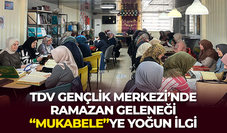 TDV Gençlik Merkezi’nde “mukabele”ye yoğun ilgi