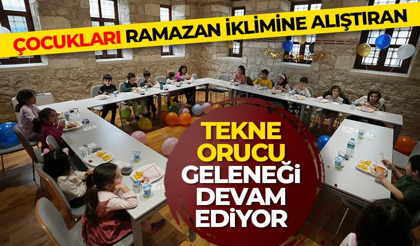 Çocukların ramazanda tekne orucu geleneği devam ediyor