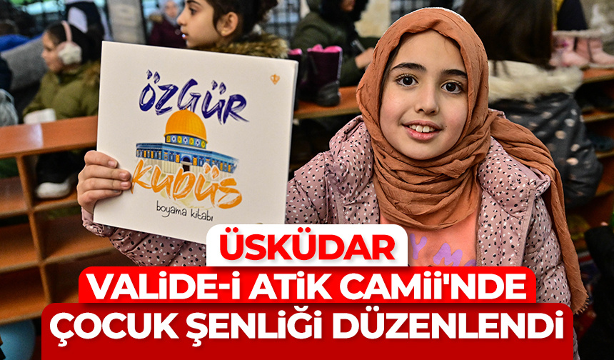 Üsküdar Valide-i Atik Camii’nde çocuk şenliği düzenlendi