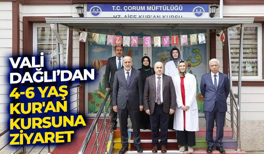 Vali Dağlı’dan 4-6 Yaş Kur’an Kursuna ziyaret
