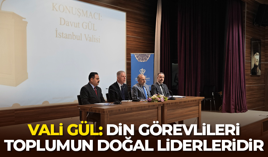 Vali Gül: Din görevlileri toplumun doğal liderleridir