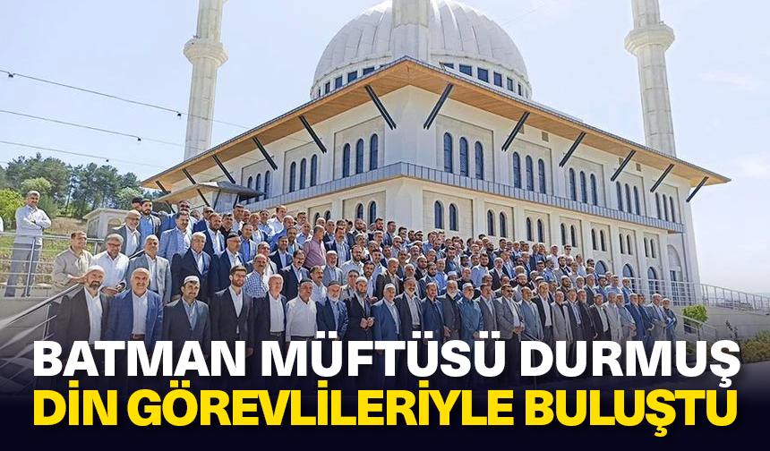 Batman Müftüsü Durmuş, din görevlileriyle buluştu