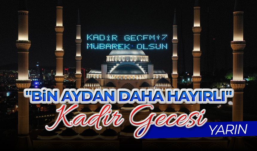 “Bin aydan daha hayırlı” Kadir Gecesi yarın