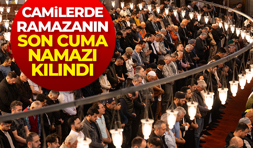 Camilerde ramazanın son cuma namazı kılındı