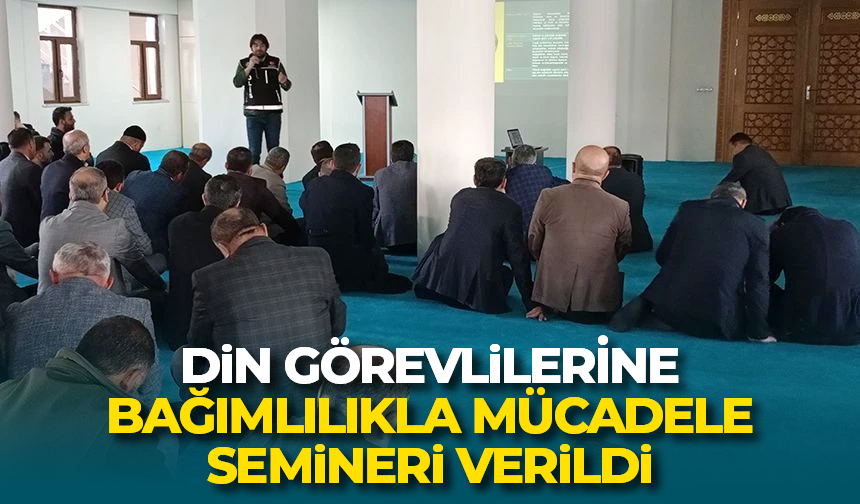Din görevlilerine bağımlılıkla mücadele semineri verildi