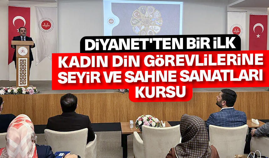 Diyanet’ten bir ilk: Kadın din görevlilerine Seyir ve Sahne Sanatları Kursu