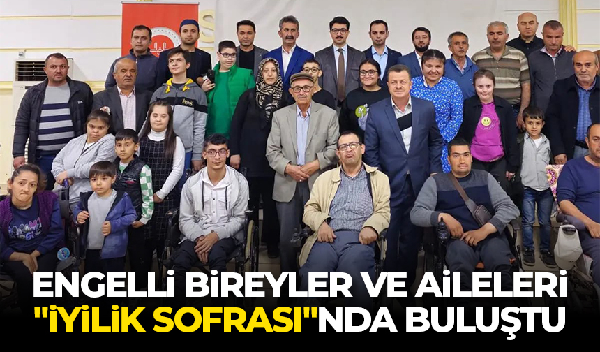 Engelli bireyler ve aileleri “İyilik Sofrası”nda buluştu