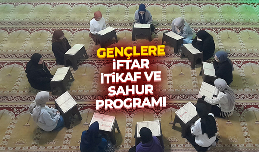 Gençlere iftar, itikaf ve sahur programı