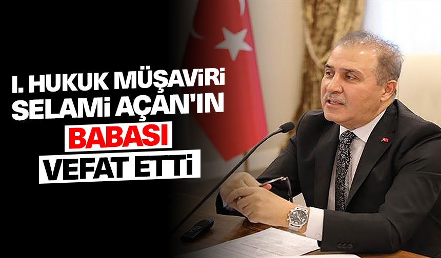 I. Hukuk Müşaviri Selami Açan’ın babası vefat etti