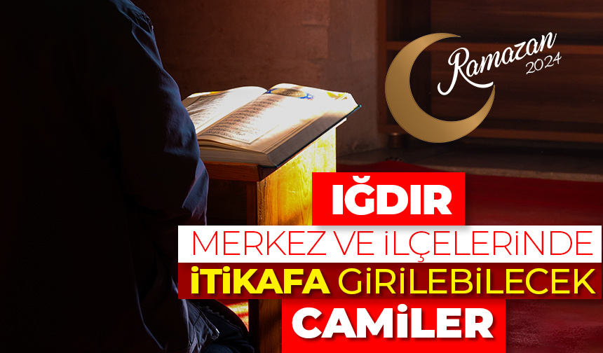 Iğdır merkez ve ilçelerinde itikafa girilebilecek camiler – Ramazan 2024