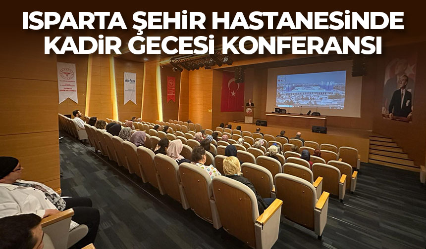 Isparta Şehir Hastanesinde Kadir Gecesi konferansı