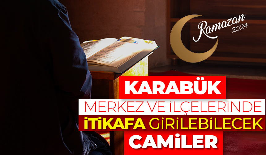 Karabük merkez ve ilçelerinde itikafa girilebilecek camiler – Ramazan 2024
