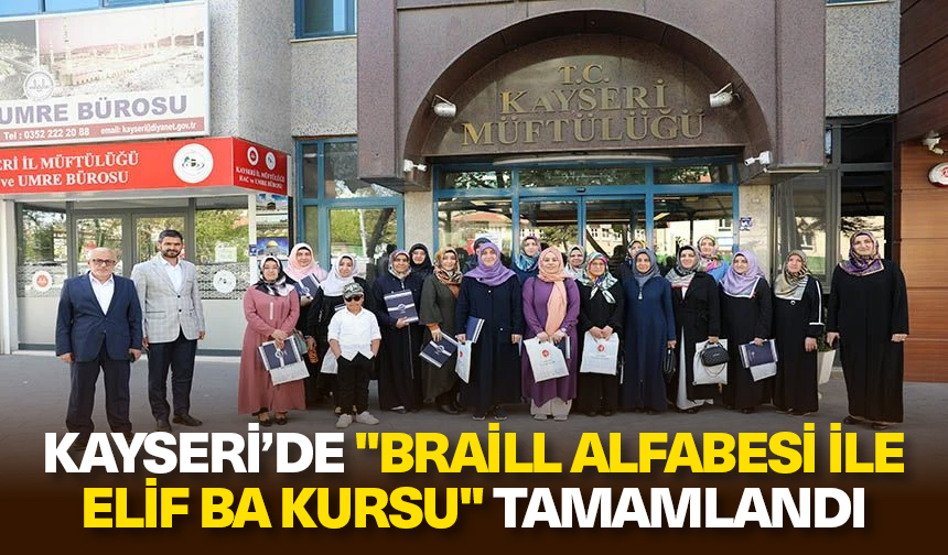 Kayseri’de “Braill Alfabesi ile Elif Ba Kursu” tamamlandı