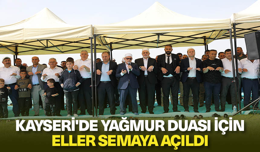 Kayseri’de yağmur duası için eller semaya açıldı