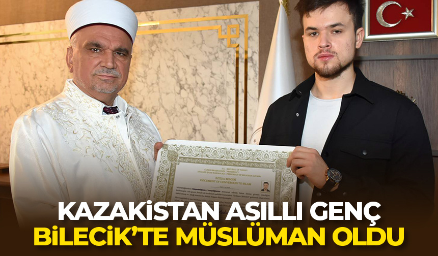 Kazakistan asıllı genç Bilecik’te Müslüman oldu