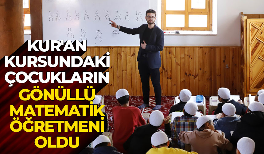 Kur’an kursundaki çocukların gönüllü matematik öğretmeni oldu