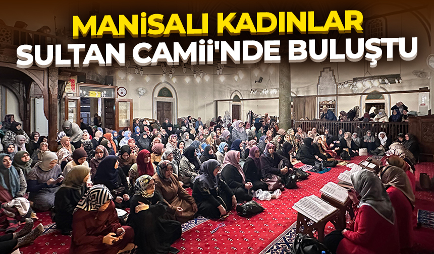 Manisalı kadınlar Sultan Camii’nde buluştu