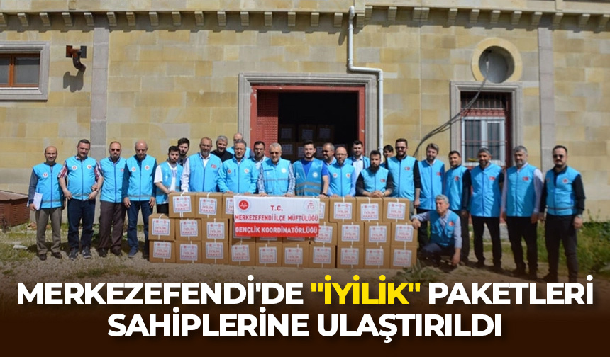 Merkezefendi’de “İyilik” paketleri sahiplerine ulaştırıldı