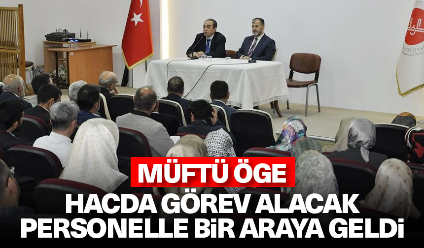 Müftü Öge, hacda görev alacak personelle bir araya geldi