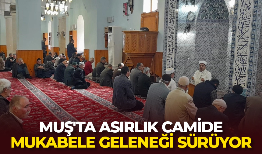 Muş’ta asırlık camide mukabele geleneği sürüyor